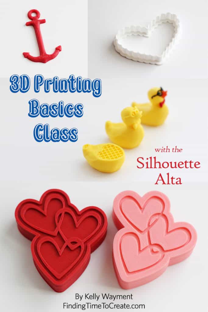 3D Printing Basics Class with the Silhouette Alta - by Kelly Wayment - Finding Time To Create