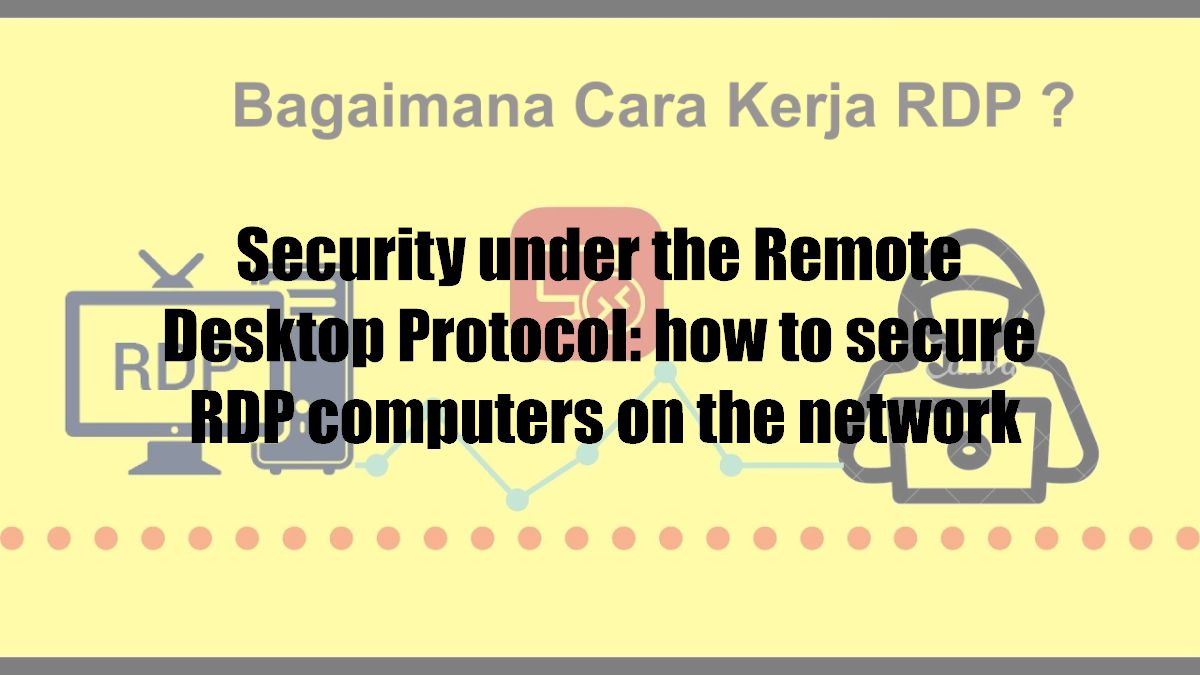 Security under the Remote Desktop Protocol: how to secure RDP computers on the network