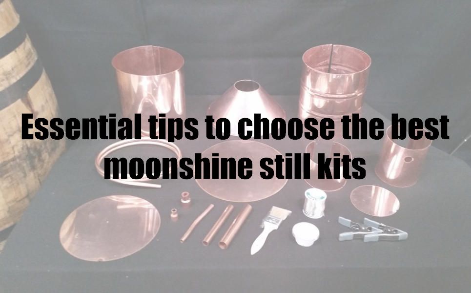 Essential tips to choose the best moonshine still kits