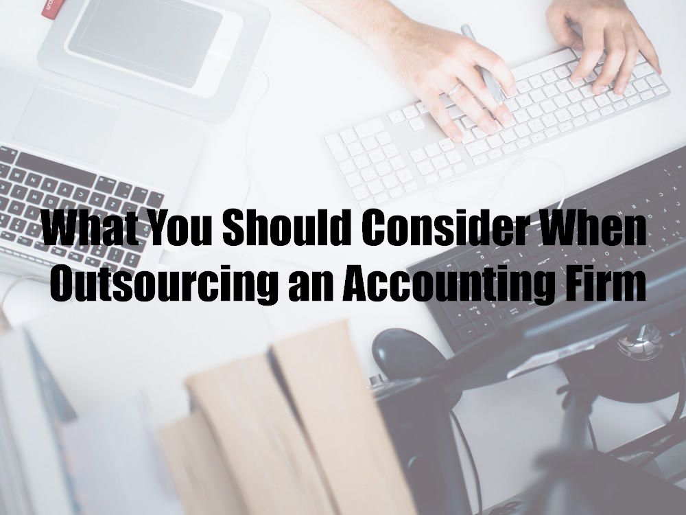 What You Should Consider When Outsourcing an Accounting Firm